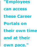 "Employees can access these Career Portals on their own time and at their own pace.