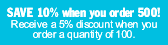 Save 10% when you order 500!